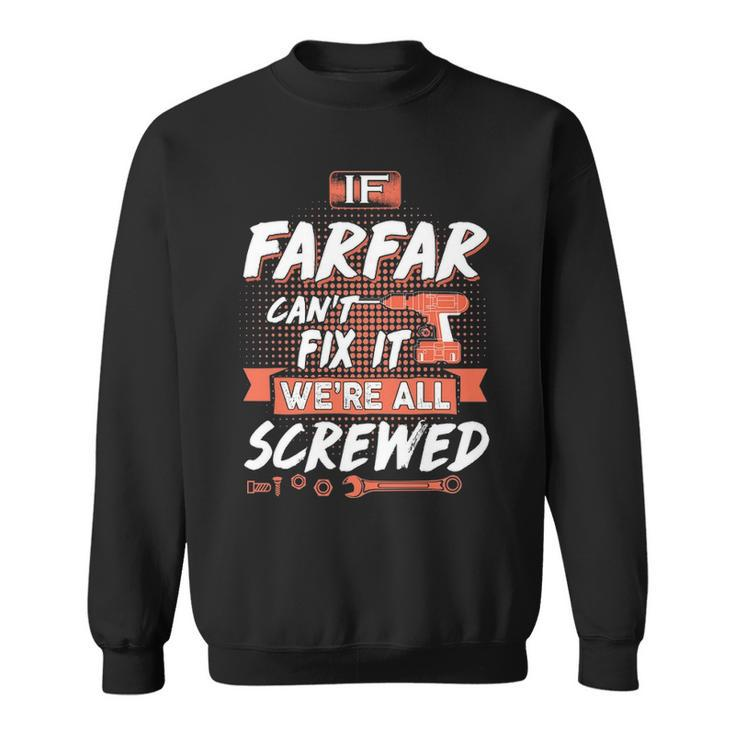 Farfar Grandpa Gift If Farfar Cant Fix It Were All Screwed Sweatshirt