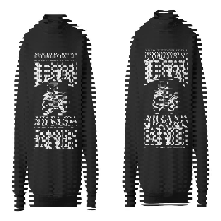 Farmer Never Underestimate An Old Man Farmer Sweatshirt