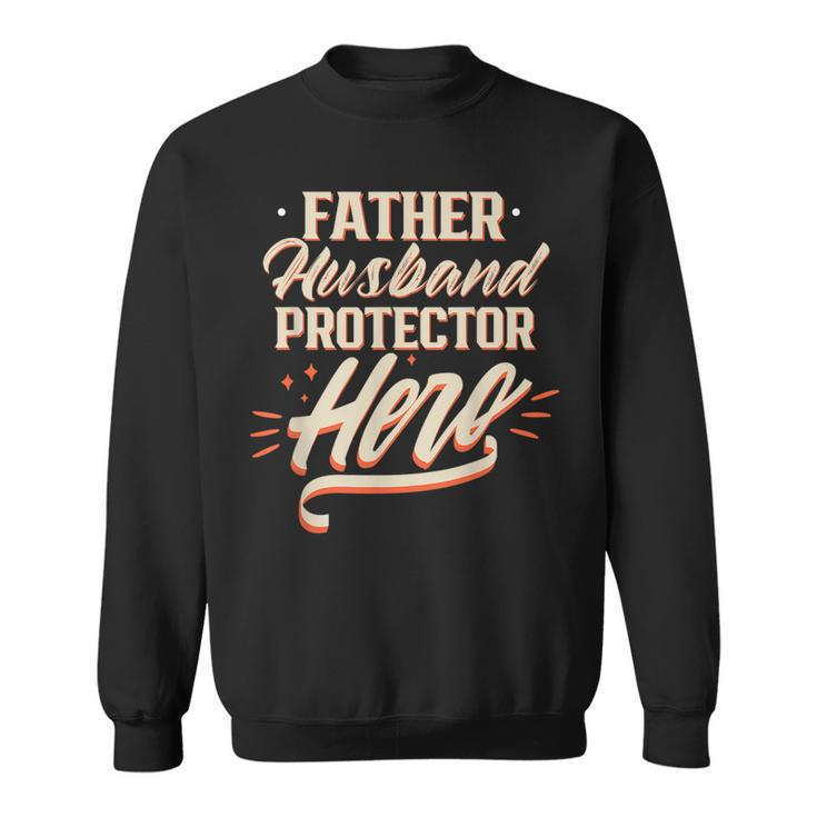 Father Husband Protector Hero Fathers Day Dad Daddy Papa  Sweatshirt