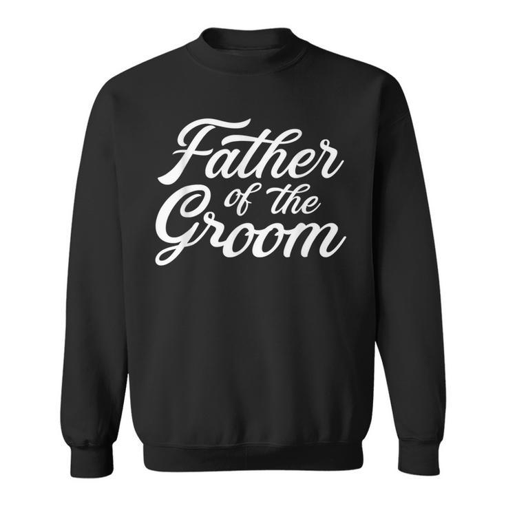 Father Of The Groom Dad Gift For Wedding Or Bachelor Party  Gift For Mens Sweatshirt