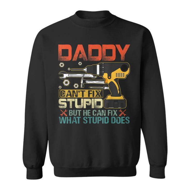Fathers Day Daddy Cant Fix Stupid Mens Gift Sweatshirt