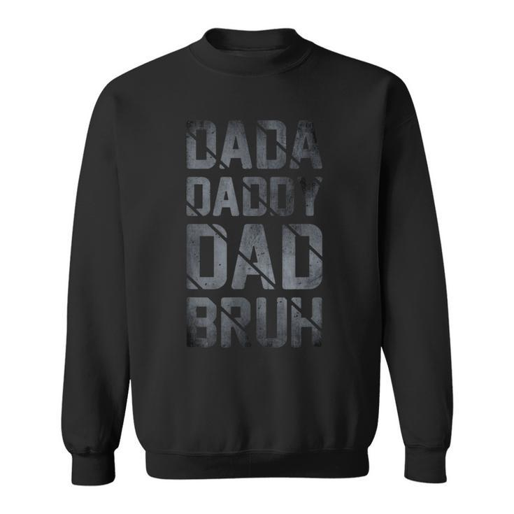 Fathers Day For Dad Funny Dada Daddy Dad Bruh  Sweatshirt