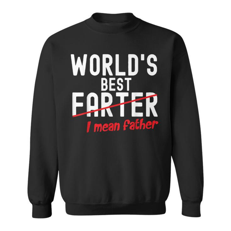 Fathers Day Funny Dad Worlds Best Farter I Mean Father  Sweatshirt
