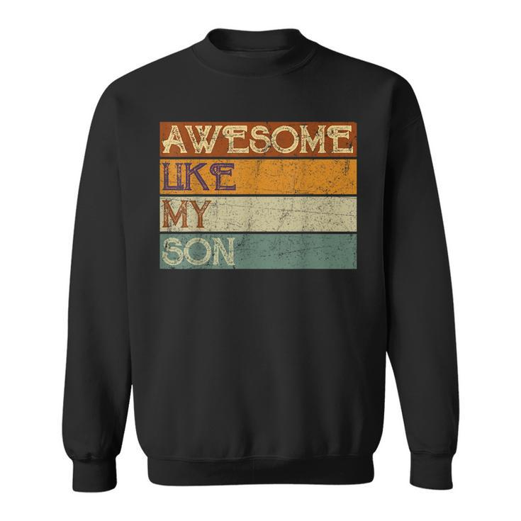 Fathers Day Gift Funny Son Awesome Like My Son Vintage  Sweatshirt