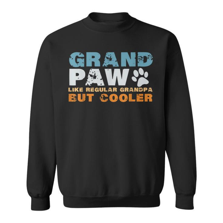 Fathers Day Gift Grandpaw Like Regular Grandpa But Cooler  Sweatshirt