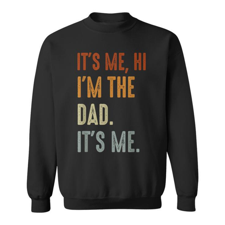 Fathers Day Its Me Hi Im The Dad Its Me  Sweatshirt