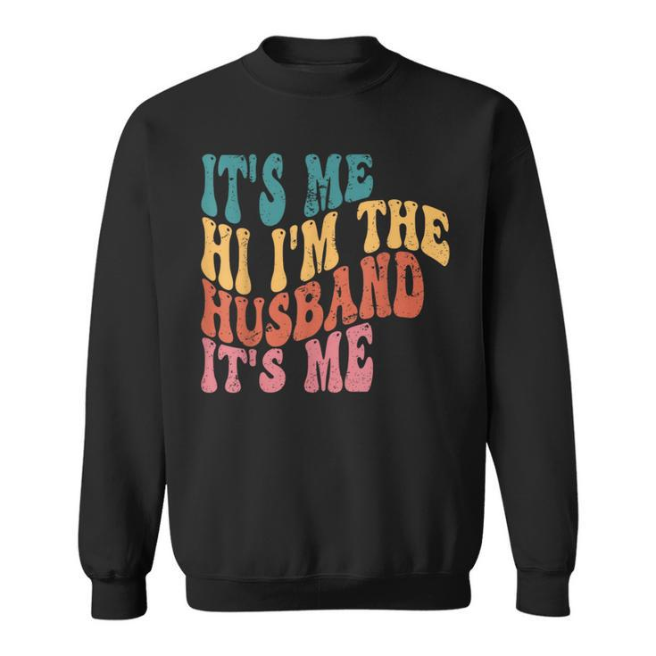 Fathers Day Its Me Hi Im The Husband Its Me Tsh Gift For Mens Funny Gifts For Husband Sweatshirt