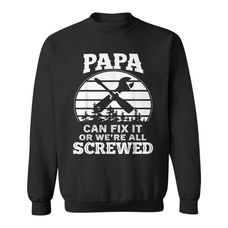 Fathers Day  Papa Can Fix It Or Were All Screw  Gift For Mens Sweatshirt