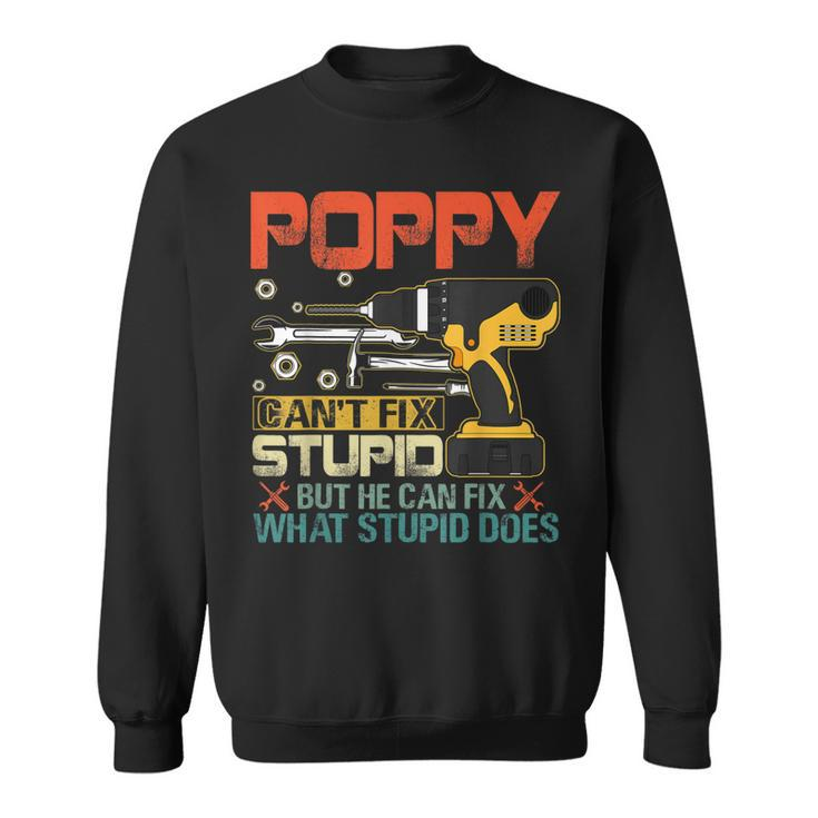 Fathers Day Poppy Cant Fix Stupid  Mens Gift Sweatshirt