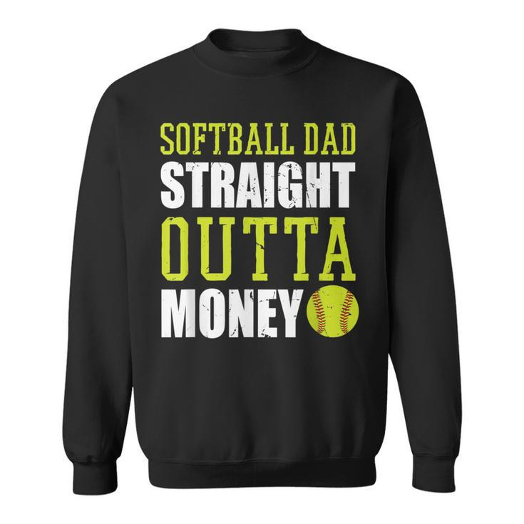 Fathers Day Softball Dad Straight Outta Money  Sweatshirt