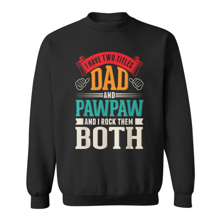 Fathers Day Two Titles Dad And Paw Paw Father Grandpa  Sweatshirt