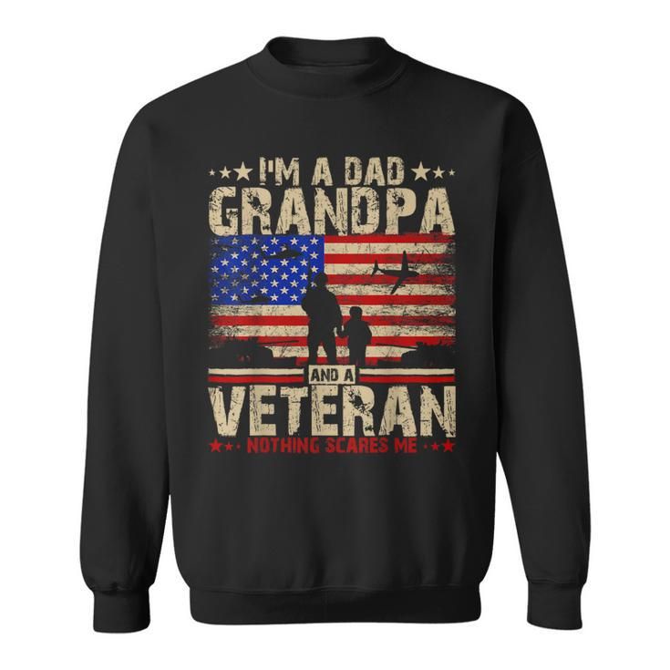 Father's Day Veterans Day -I'm A Dad Grandpa And A Veteran Sweatshirt