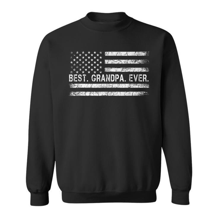 Fathers Say Best Grandpa Ever With Us American Flag  Sweatshirt