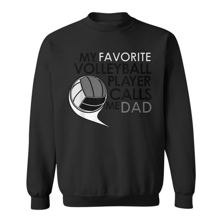 My Favorite Volleyball Player Calls Me DadSports Sweatshirt