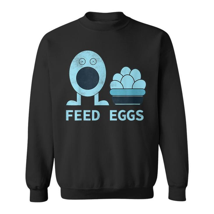Feed Eggs I Think You Should Leave  Sweatshirt