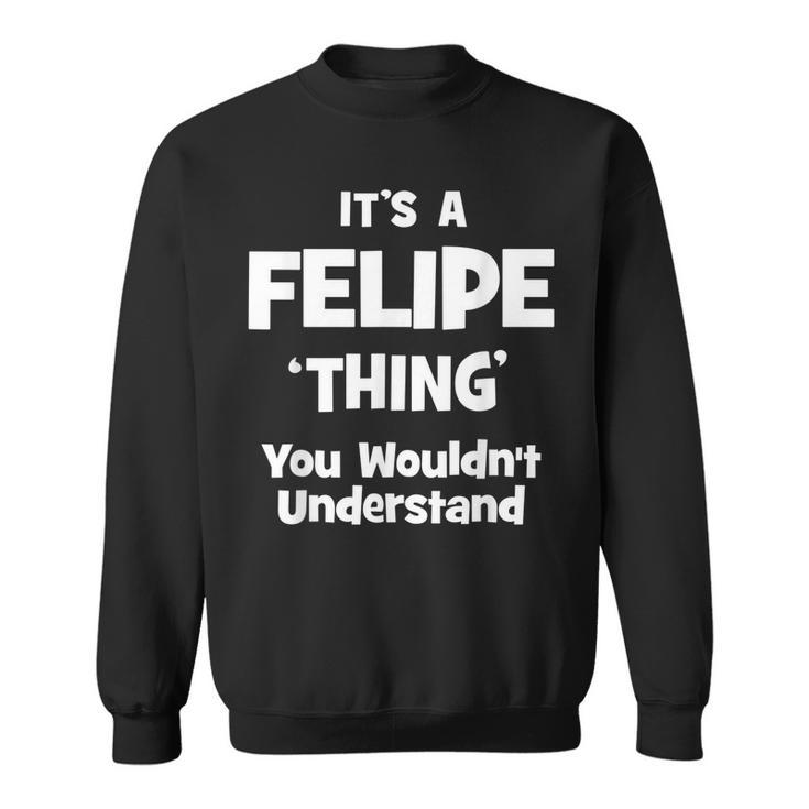 Felipe Thing Name Funny Sweatshirt