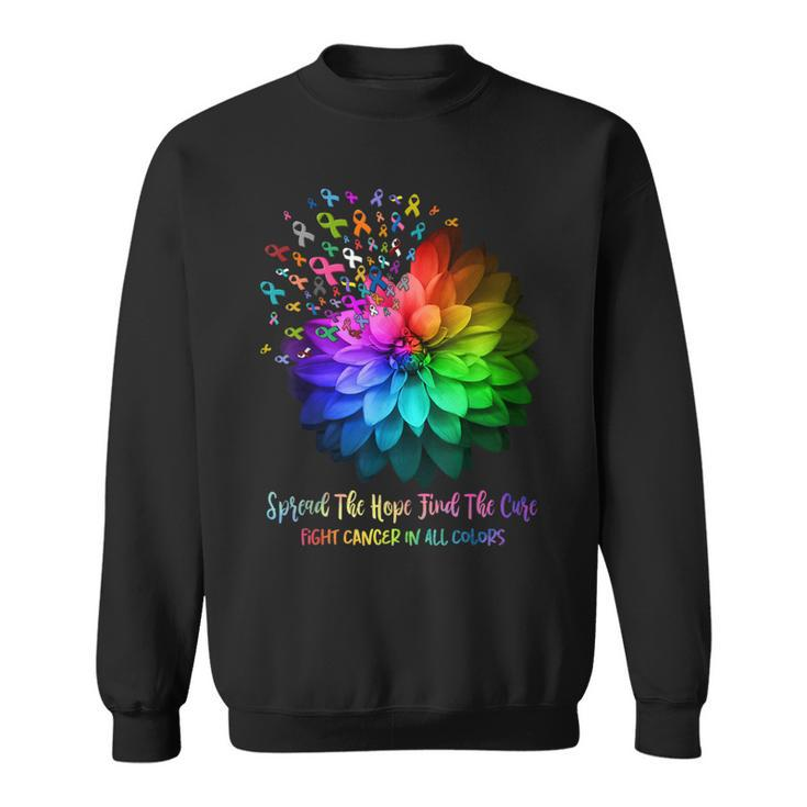 Fight Cancer In All Color Spread The Hope Find A Cure  Sweatshirt