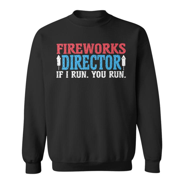 Firework Director Technician I Run You Run 4Th Of July Sweatshirt