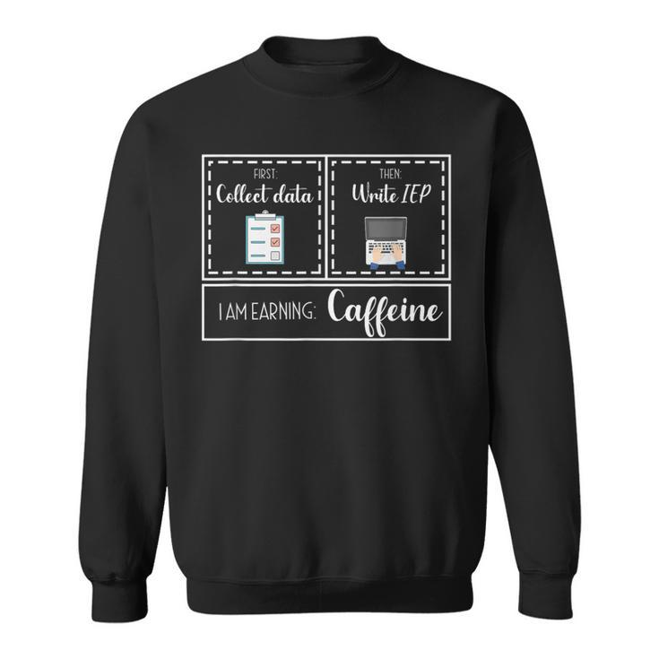 First Collect Data Then Write Iep Special Education Sped Iep Sweatshirt