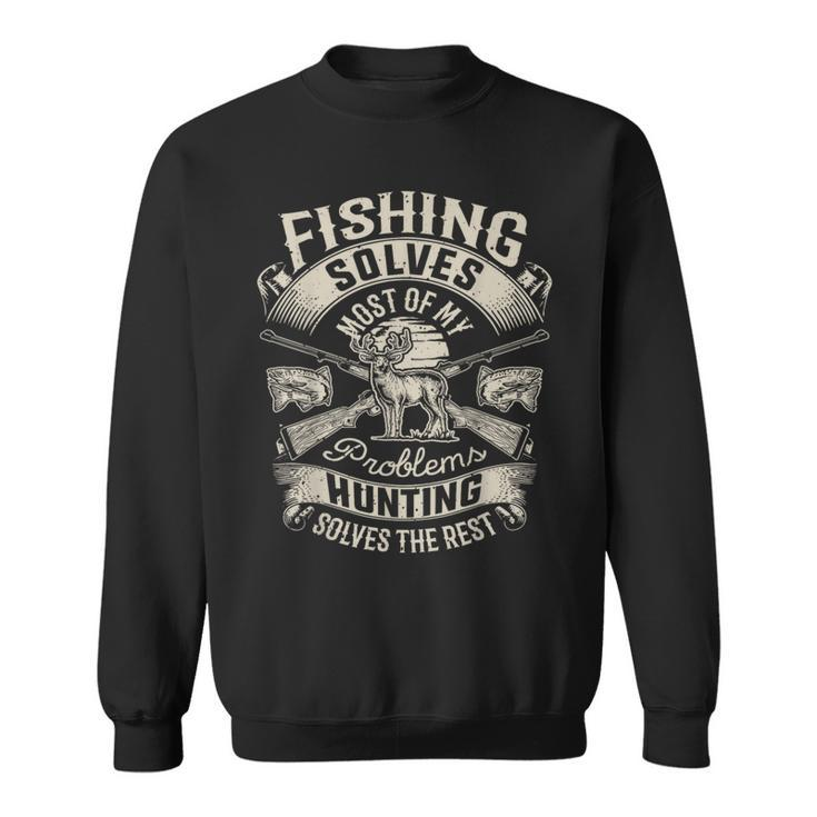 Fishing Solves Most Of My Problems T  Hunting Hunter  Hunter Funny Gifts Sweatshirt