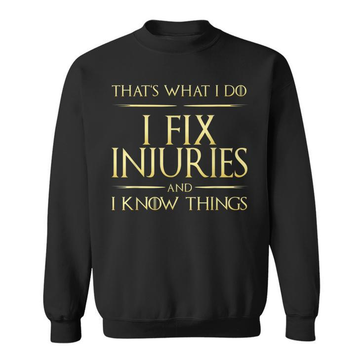 I Fix Injuries And I Know Things Rehabilitation Physicians Sweatshirt