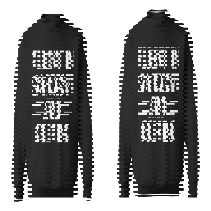 Fluent In Sarcasm And Golfing Funny Golfer Sweatshirt