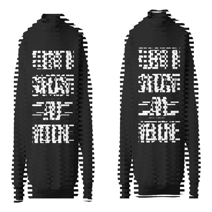 Fluent In Sarcasm And Medicine Funny Doctor  Sweatshirt