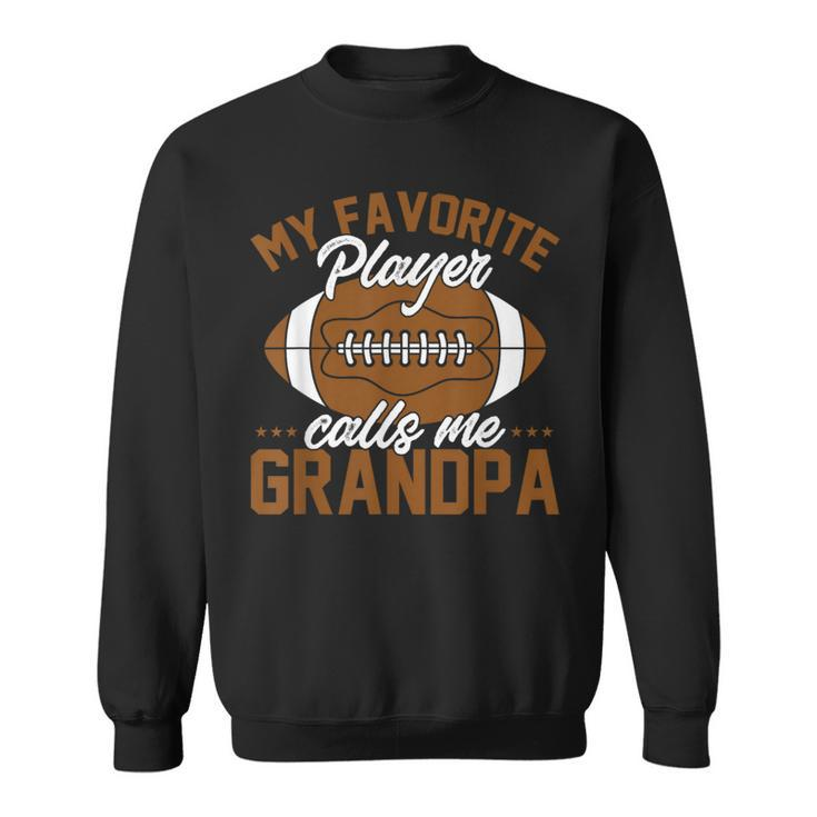Football Dad My Favorite Player Calls Me Grandpa Sweatshirt