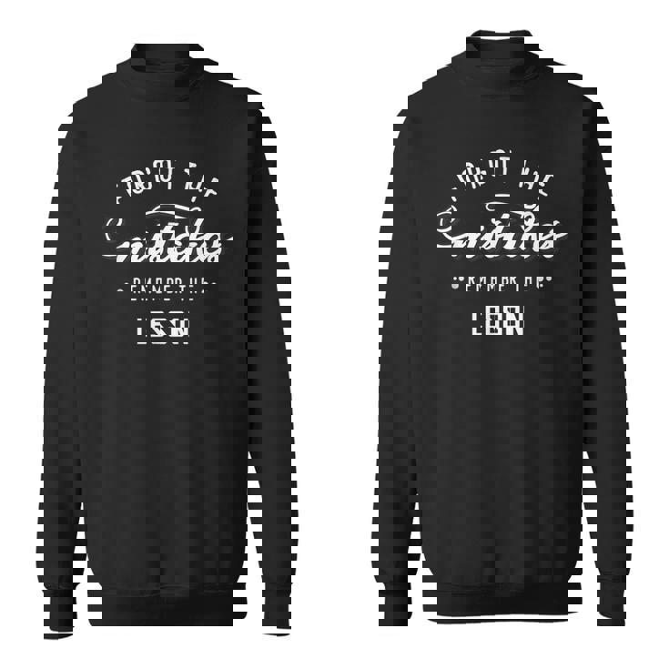 Forget The Mistakes Remember The Lesson  Sweatshirt