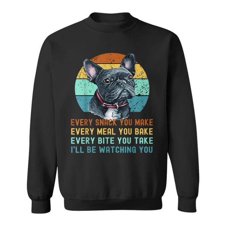Frenchie Or French Bulldog Dog Every Snack You Make  Sweatshirt