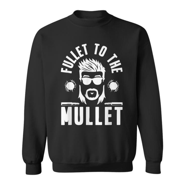 Fullet To The Mullet - Mullet Pride Funny Redneck Mullet  Sweatshirt