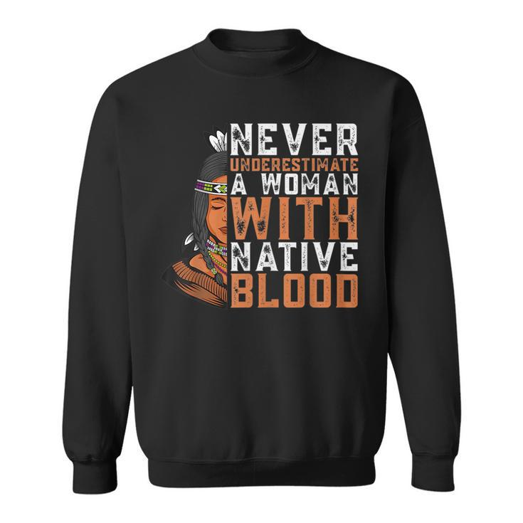 Fun Never Underestimate An Old Woman With Native Blood Old Woman Funny Gifts Sweatshirt
