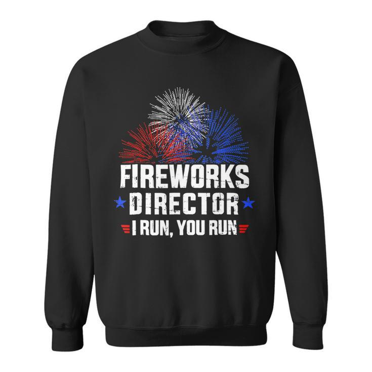 Funny 4Th Of July Shirts Fireworks Director If I Run You Run4 Sweatshirt