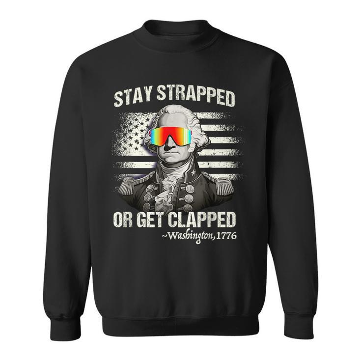 Funny 4Th Of July  Stay Strapped Get Clapped Washington  Sweatshirt