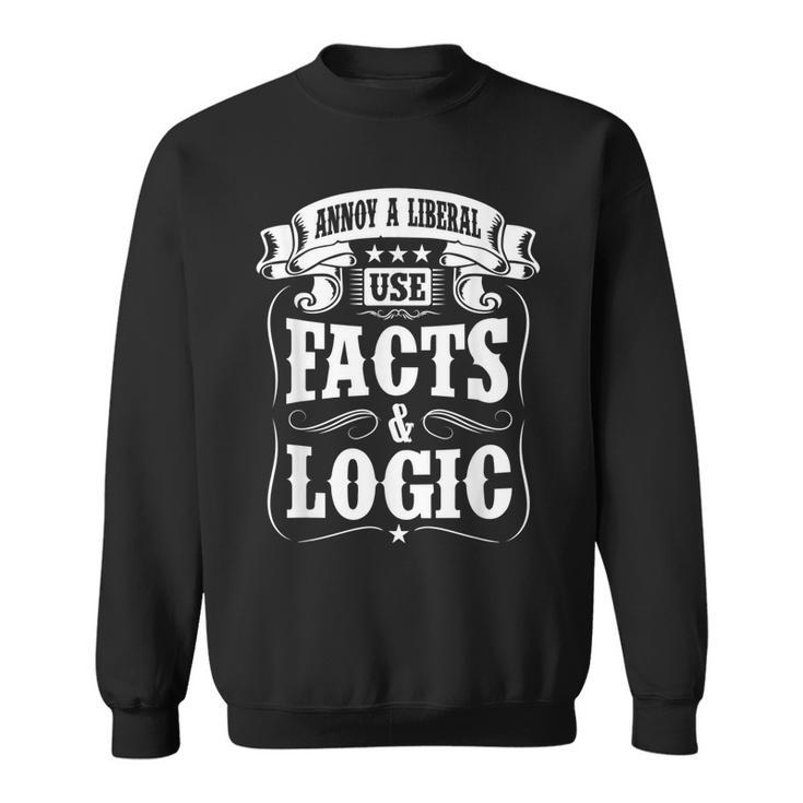 Funny Annoy A Liberal Use Facts And Logic  Sweatshirt