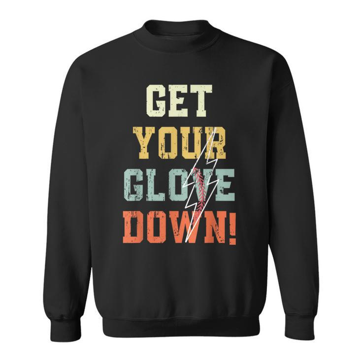 Funny Baseball Get Your Glove Down Baseball Dad Funny Gifts For Dad Sweatshirt