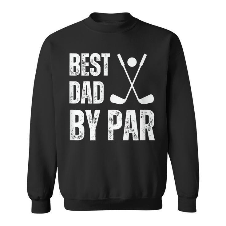 Funny Best Dad By Par Golf Gift  Sweatshirt