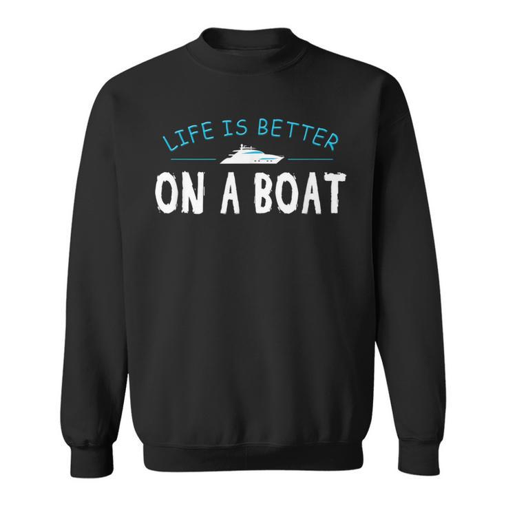 Funny Boating  Boat Gift Life Better On Boat Captain  Sweatshirt