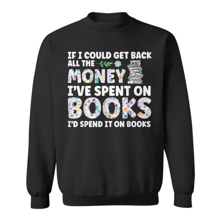 Funny Book Lover All The Money Ive Spent On Books Reading Reading Funny Designs Funny Gifts Sweatshirt