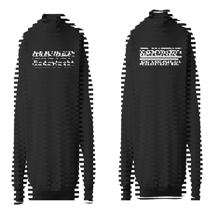 Brain Surgery Brain Surgeon Doctor Neurosurgery Sweatshirt