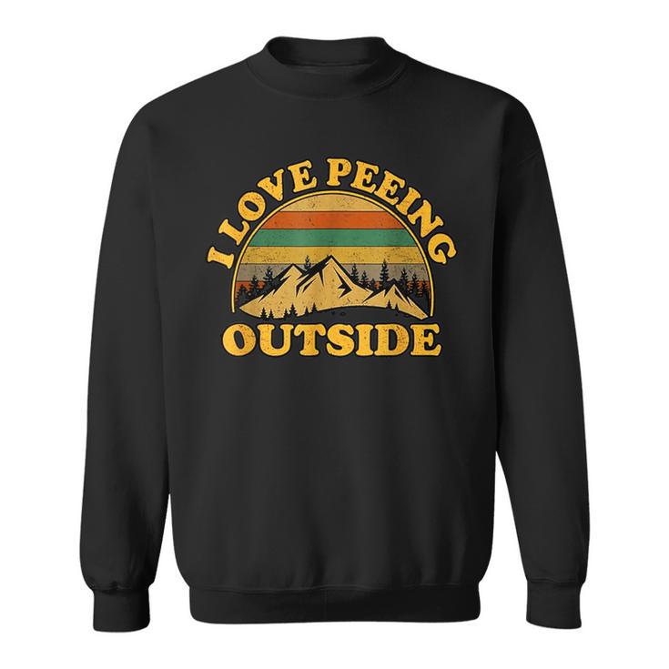 Camping Hiking Outdoors I Love Peeing Outside Sweatshirt