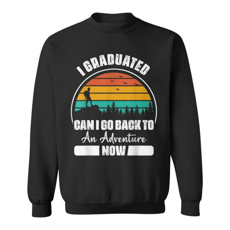 Funny Can I Go Back To An Adventure Now Graduation Sweatshirt