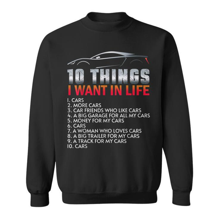 Funny Car Guy 10 Things I Want In My Life Cars More Cars Cars Funny Gifts Sweatshirt