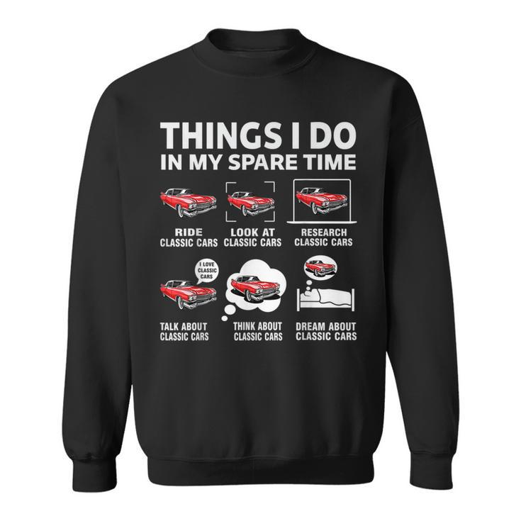 Funny Classic Cars Lover 6 Things I Do In My Spare Time  Cars Funny Gifts Sweatshirt