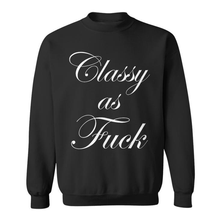 Classy As Fuck Fucking Classy Sweatshirt