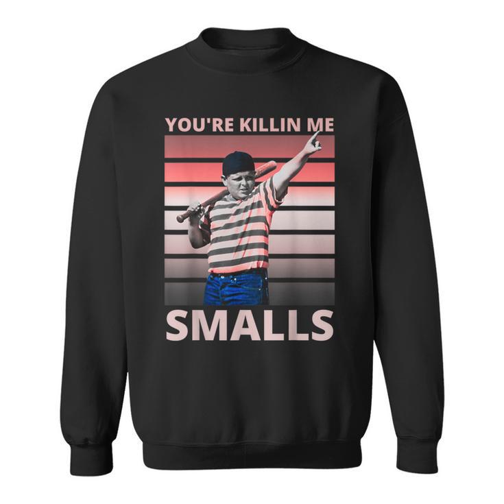 Funny Dad Baseball Softball Player Youre Killin Me Smalls Sweatshirt