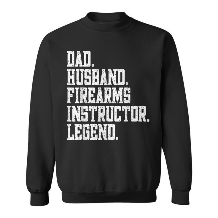Funny Dad Husband Firearms Instructor Legend  Sweatshirt