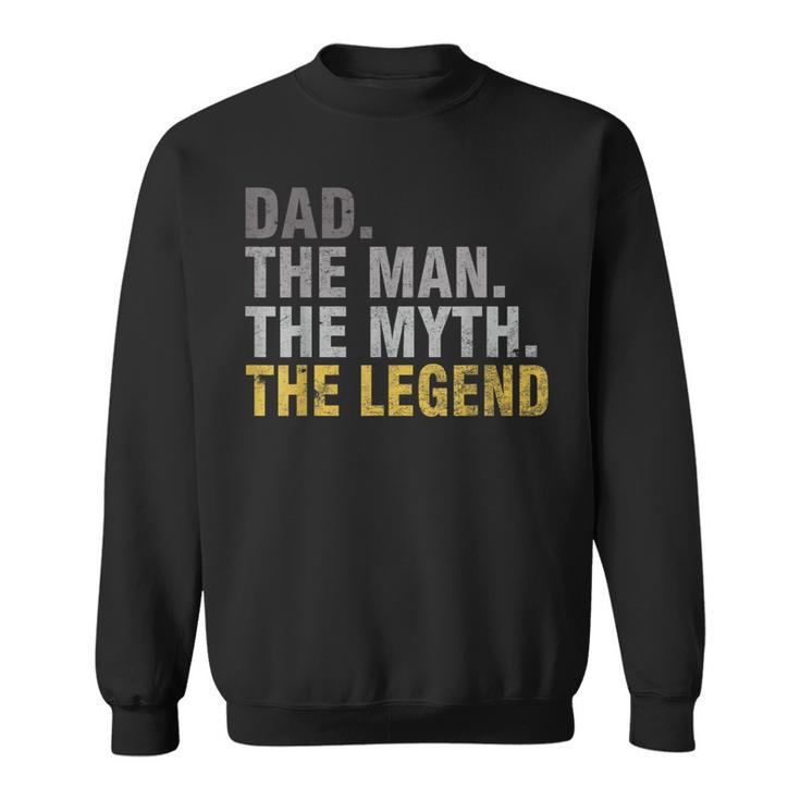 Dad The Man The Myth The Legend T Father's Day Sweatshirt