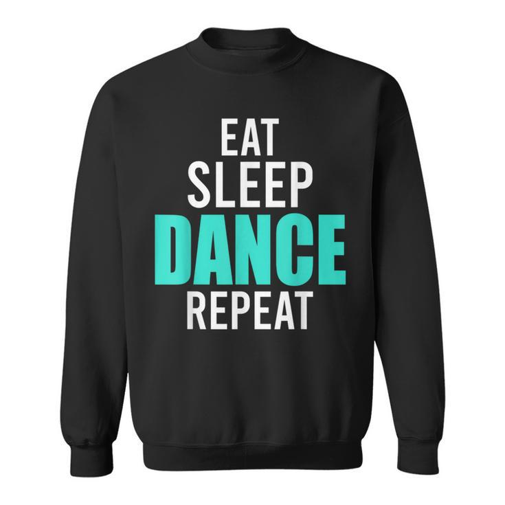 Dancer Eat Sleep Dance Repeat Dance Quotes s Sweatshirt