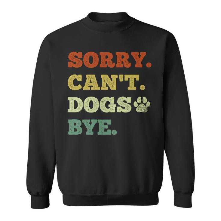 Dog Lover Sorry Can't Dogs Bye Sweatshirt
